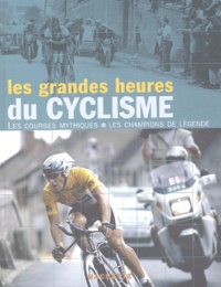 William Fotheringham - Les grandes heures du cyclisme - Les courses et les champions de légende.