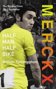 William Fotheringham - Merckx: Half Man, Half Bike.