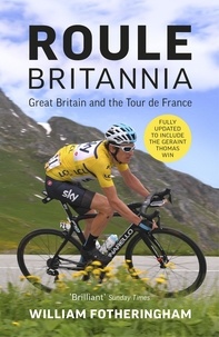 William Fotheringham - Roule Britannia - Great Britain and the Tour de France.