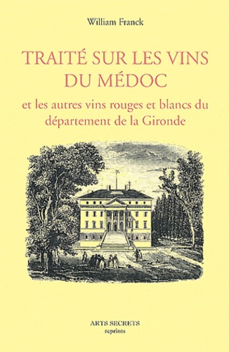 William Franck - Traité sur les vins du Médoc - Et les autres vins rouges et blancs du département de la Gironde.