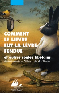 William Frederick O'Connor - Comment le lièvre eut la lèvre fendue et autres contes tibétains.