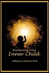 William G. DeFoore Ph.D. - Nurturing Your Inner Child - Inner Child Series, #1.