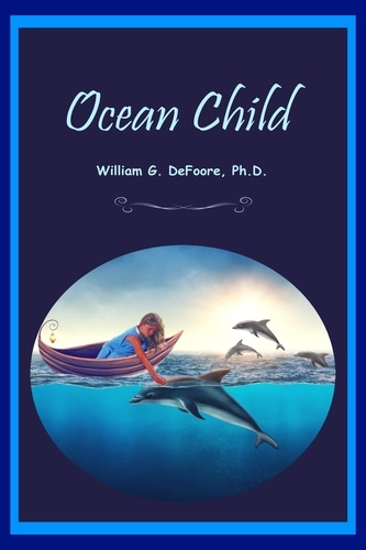  William G. DeFoore Ph.D. - Ocean Child - Inner Child Series, #5.