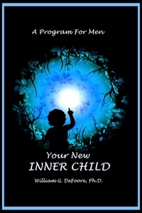  William G. DeFoore Ph.D. - Your New Inner Child For Men - Inner Child Series, #2.