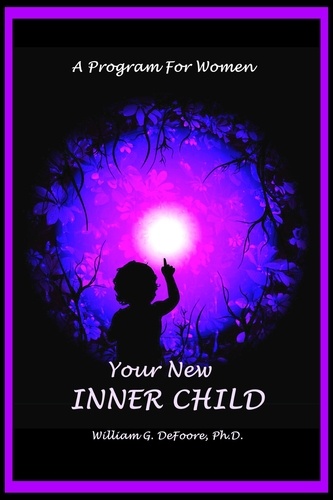  William G. DeFoore Ph.D. - Your New Inner Child For Women - Inner Child Series, #3.