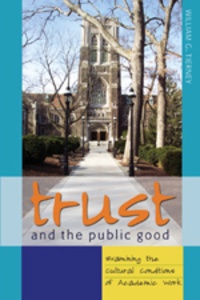 William G. Tierney - Trust and the Public Good - Examining the Cultural Conditions of Academic Work.