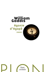 William Gaddis - Agonie d'Agapè.