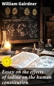 Essay on the effects of iodine on the human constitution