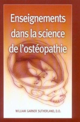 William Garner Sutherland - Enseignements dans la science de l'ostéopathie.