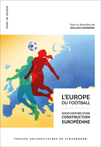 L'Europe du football. Socio-histoire d'une construction européenne