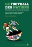 William Gasparini et Fabien Archambault - Le football des nations - Des terrains de jeu aux communautés imaginées.
