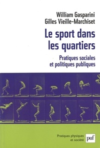 William Gasparini et Gilles Vieille Marchiset - Le sport dans les quartiers - Pratiques sociales et politiques publiques.