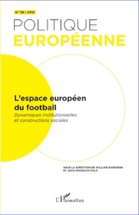 William Gasparini et Jean-François Polo - Politique européenne N° 36 : L'espace européen du football - Dynamiques institutionnelles et constructions sociales.