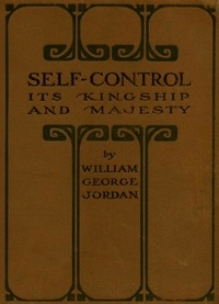 William George Jordan - Self-Control: Its Kingship and Majesty.