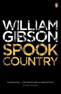 William Gibson - Spook Country - A biting, hilarious satire from the multi-million copy bestselling author of Neuromancer.