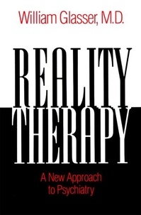 William Glasser - Reality Therapy - A New Approach to Psychiatry.