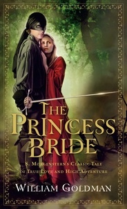 William Goldman - The Princess Bride - S. Morgenstern's Classic Tale of True Love and High Adventure.