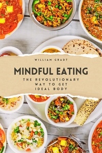  William Gradt - Mindful Eating: The Revolutionary Way to Get Ideal Body.