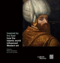 William Greenwood - Inspired by the East : How the Islamic world influenced Western Art.