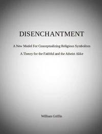 Disenchantment: A New Model for Conceptualizing Religious Symbolism