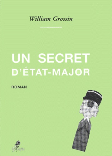 William Grossin - Un Secret D'Etat-Major.