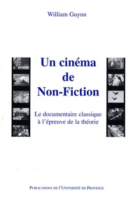 William Guynn - Un cinéma de Non-Fiction - Le documentaire classique à l'épreuve de la théorie.