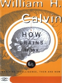 William H. Calvin - How Brains Think - Evolving Intelligence, Then And Now.