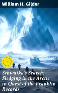 Schwatka's Search: Sledging in the Arctic in Quest of the Franklin Records