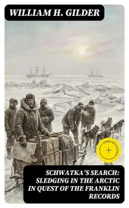 Schwatka's Search: Sledging in the Arctic in Quest of the Franklin Records