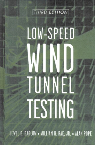 William-H Jr Rae et Jewel-B Barlow - Low-Speed Wind Tunnel Testing. Third Edition.
