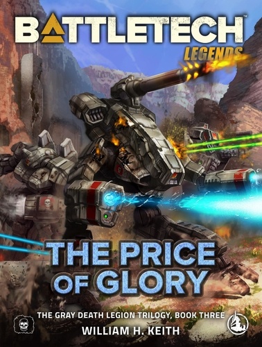  William H. Keith - BattleTech Legends: The Price of Glory (The Gray Death Legion Trilogy, Book Three) - BattleTech Legends, #3.