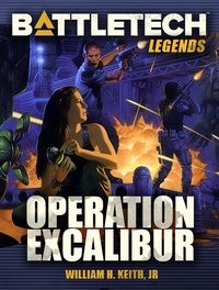  William H. Keith, Jr. - BattleTech Legends: Operation Excalibur - BattleTech Legends, #44.