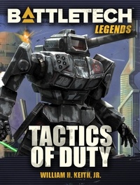  William H. Keith, Jr. - BattleTech Legends: Tactics of Duty - BattleTech Legends, #43.