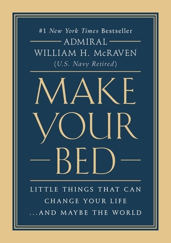 Make Your Bed. Little Things That Can Change Your Life...And Maybe the World