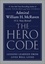 The Hero Code. Lessons Learned from Lives Well Lived