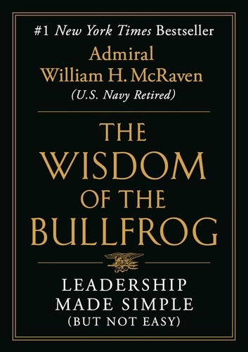 The Wisdom of the Bullfrog. Leadership Made Simple (But Not Easy)