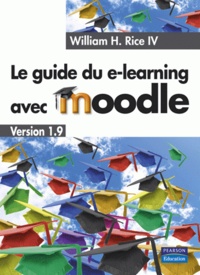 William H. Rice IV - Le guide du e-learning avec Moodle - Version 1.9.