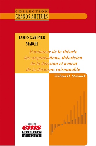 William H. Starbuck - James Gardner March - Fondateur de la théorie des organisations, théoricien de la décision et avocat de la déraison raisonnable.