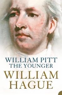 William Hague - William Pitt the Younger - A Biography.