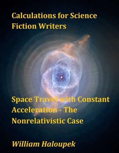  William Haloupek - Calculations for Science Fiction Writers/Space Travel with Constant Acceleration – The Nonrelativistic Case.