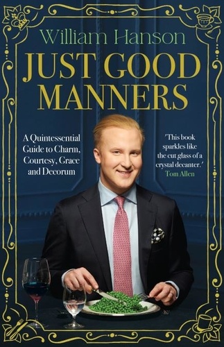 William Hanson - Just Good Manners - William Hanson’s Guide to British Etiquette.