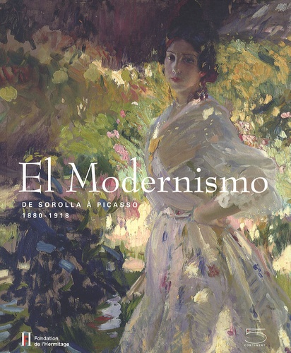 El Modernismo. De Sorolla à Picasso, 1880-1918