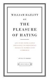 William Hazlitt - On the Pleasure of Hating.