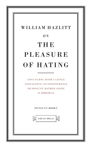 William Hazlitt - On the Pleasure of Hating.