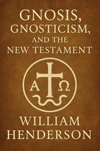 Gnosis, Gnosticism, and the New Testament