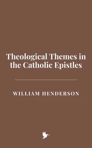 Theological Themes in the Catholic Epistles