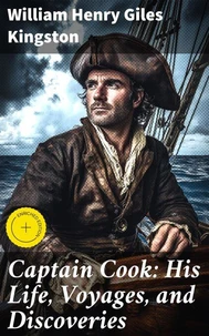 Captain Cook: His Life, Voyages, and Discoveries