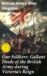 Our Soldiers: Gallant Deeds of the British Army during Victoria's Reign