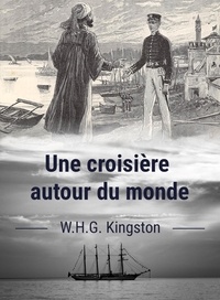 William Henry Giles Kingston et Éric le Meur - Une croisière autour du monde.
