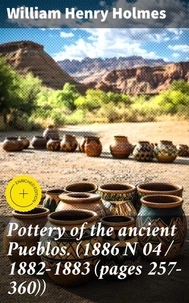 Pottery of the ancient Pueblos. (1886 N 04 / 1882-1883 (pages 257-360))